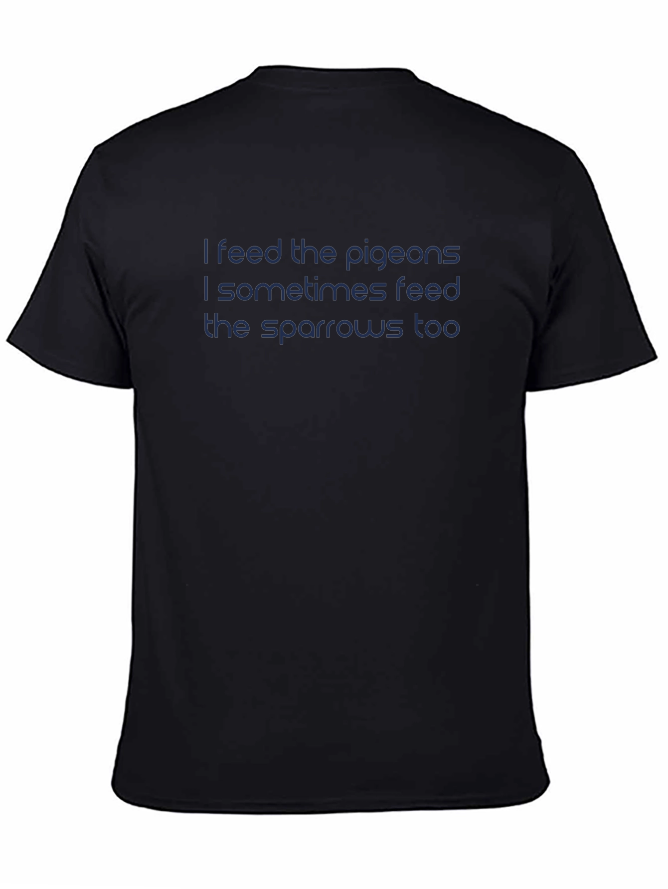 I Feed The Pigeons T-Shirt - Dark Blue Text
