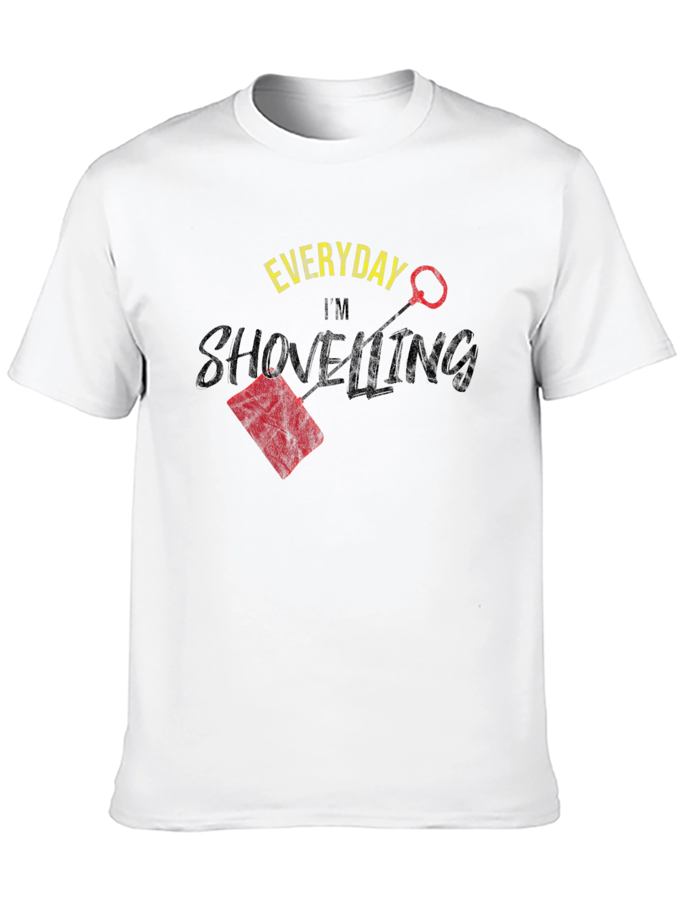 Everyday Im Shovelling T-Shirt