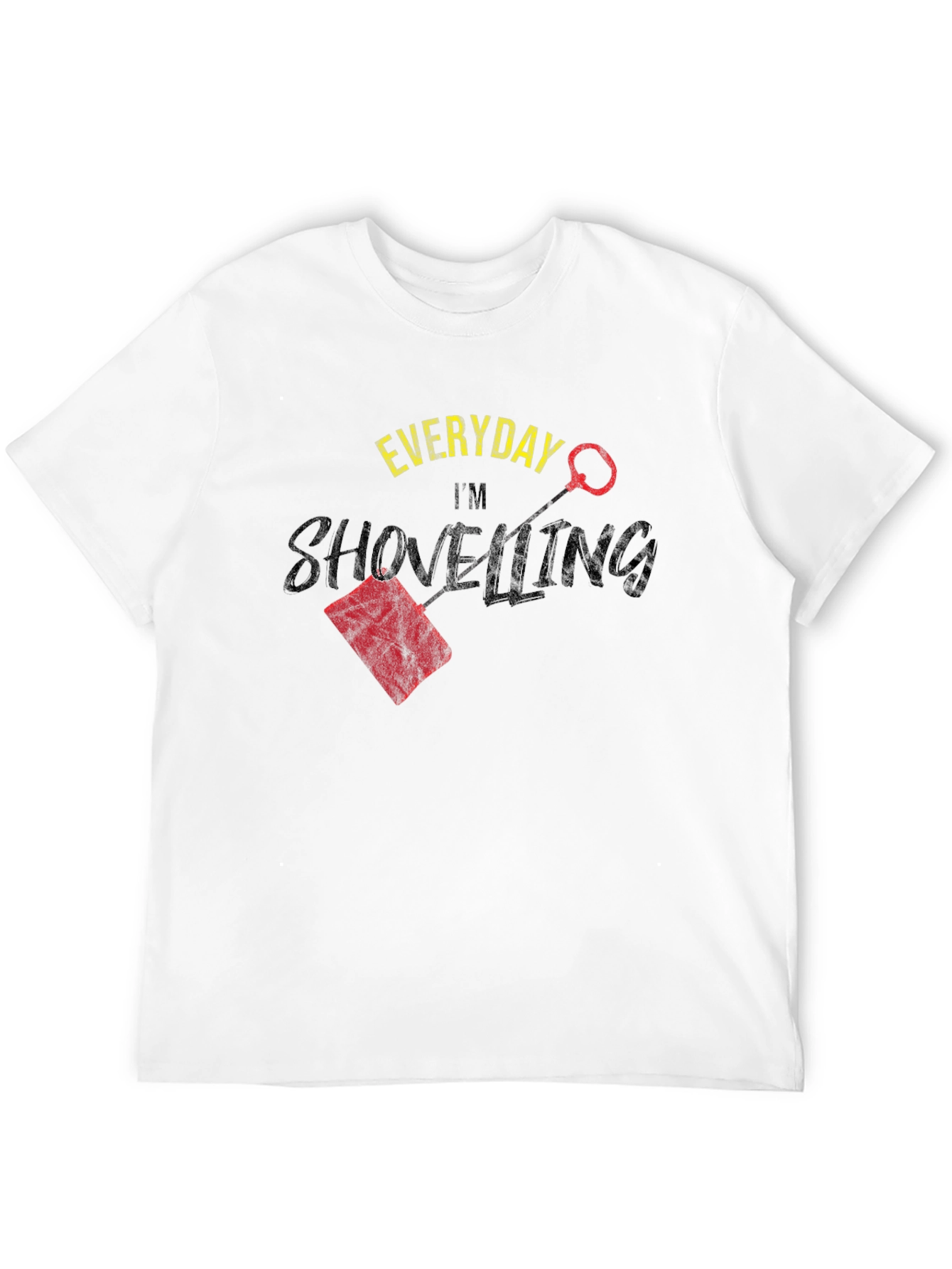 Everyday Im Shovelling T-Shirt