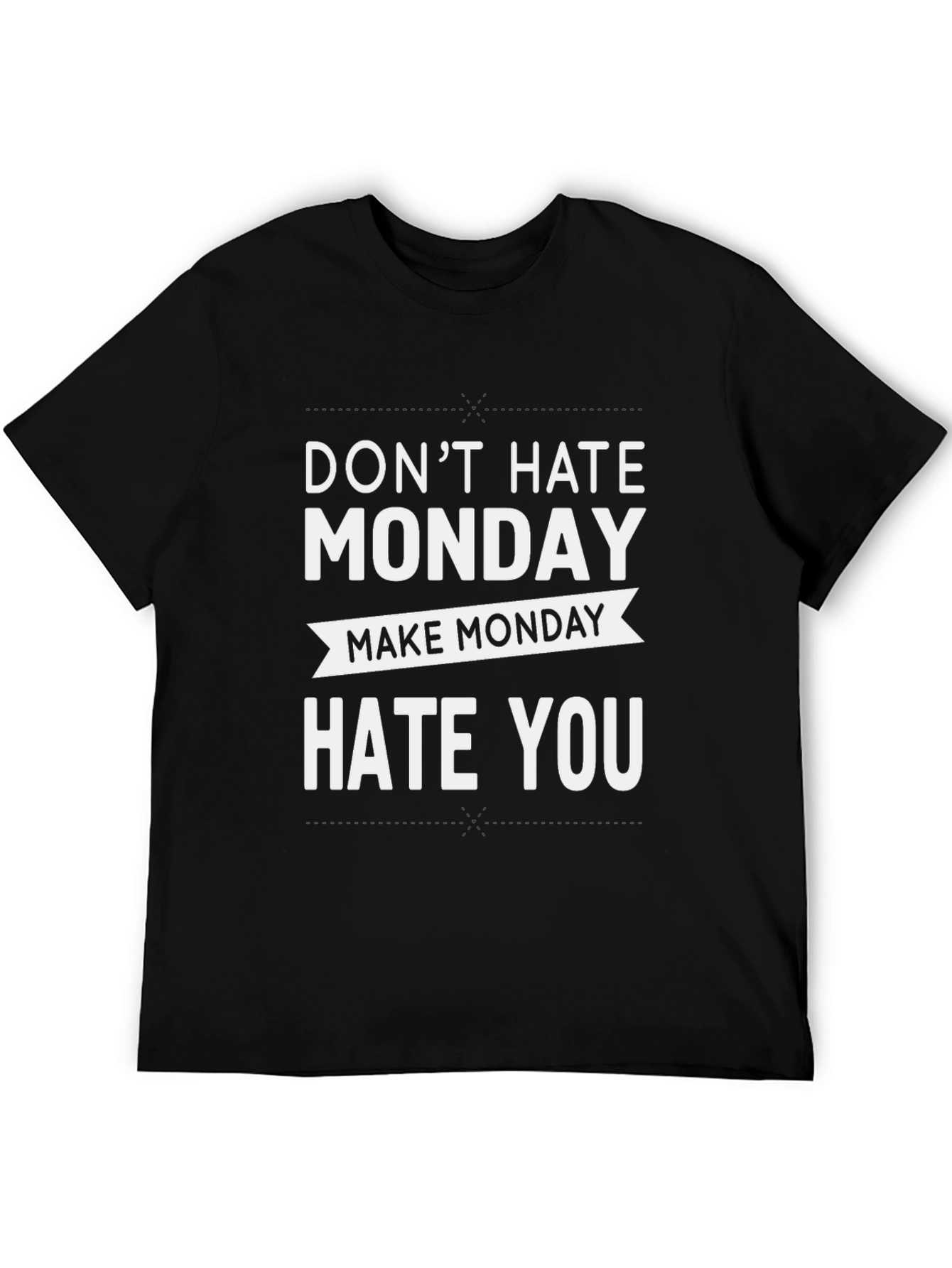 Dont Hate Monday Make Monday Hate You T-Shirt