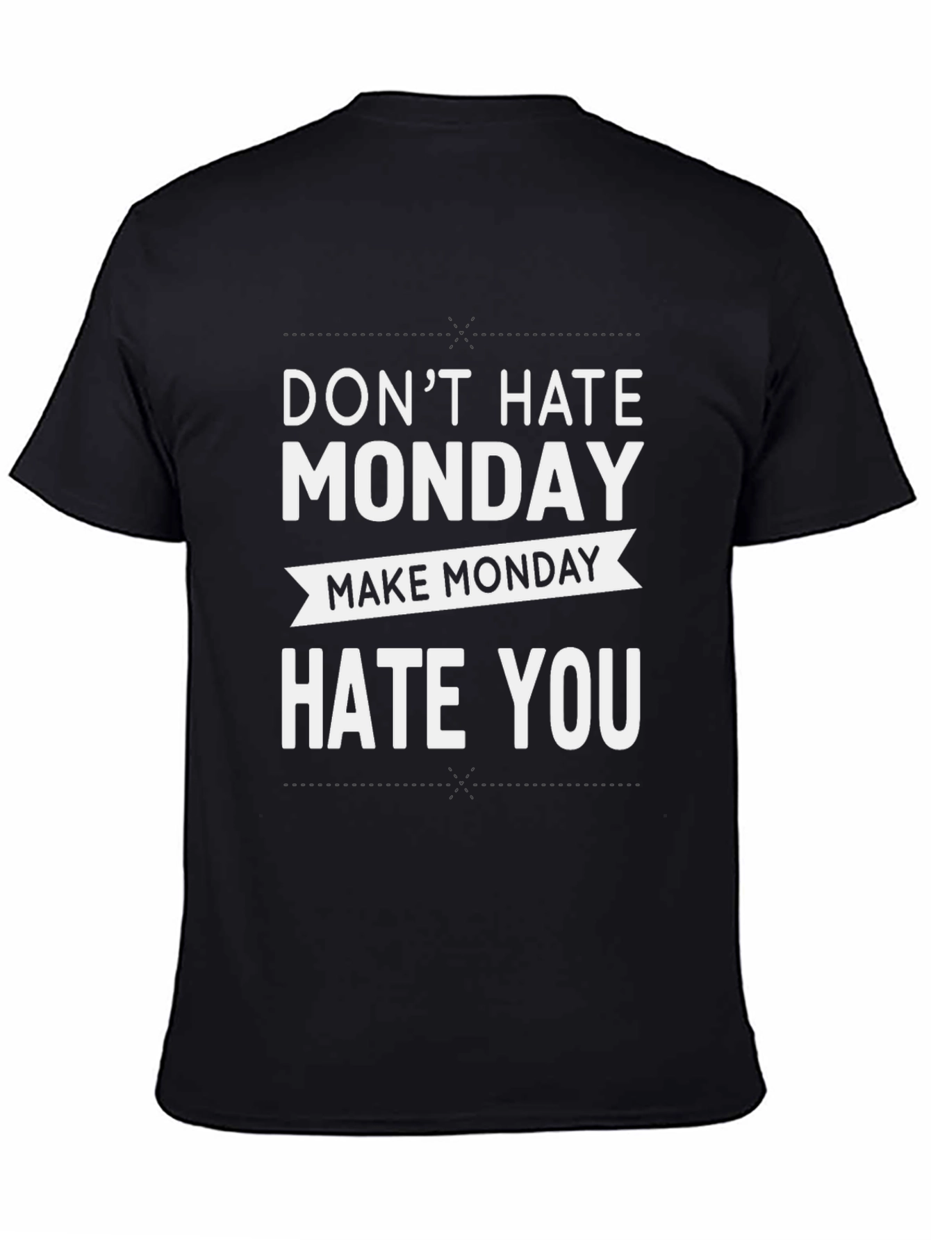 Dont Hate Monday Make Monday Hate You T-Shirt