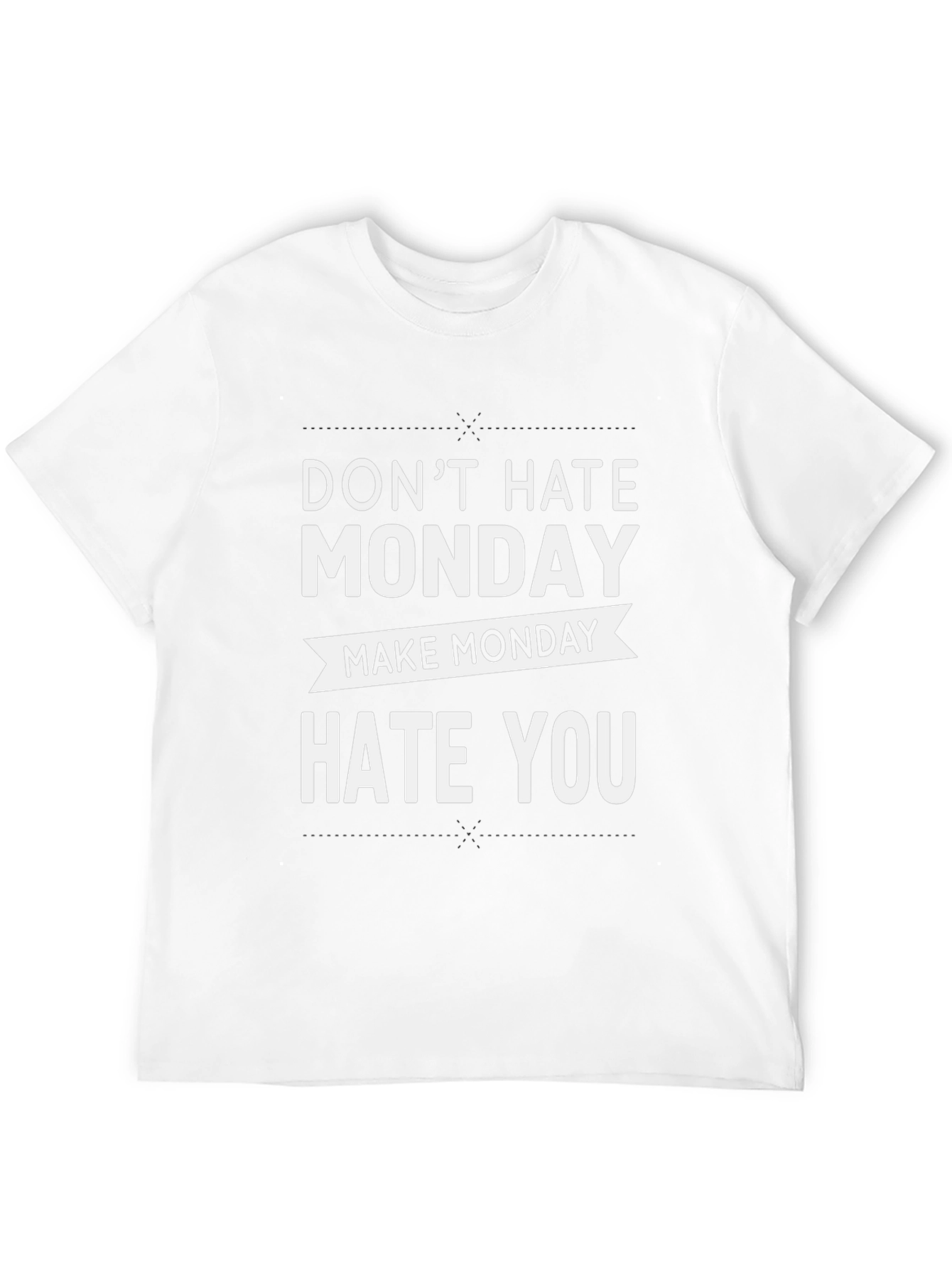 Dont Hate Monday Make Monday Hate You T-Shirt