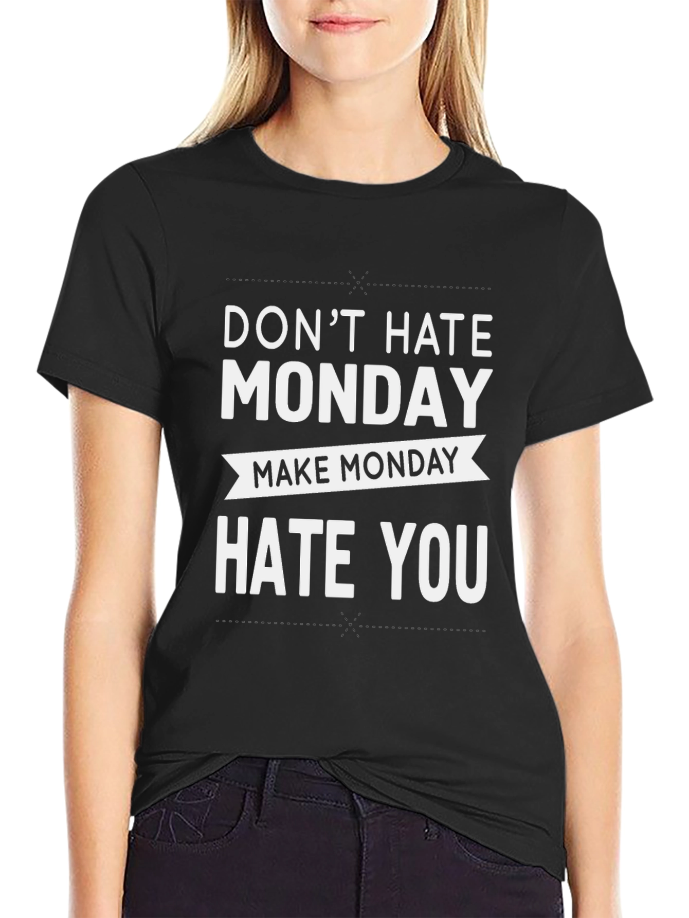 Dont Hate Monday Make Monday Hate You T-Shirt