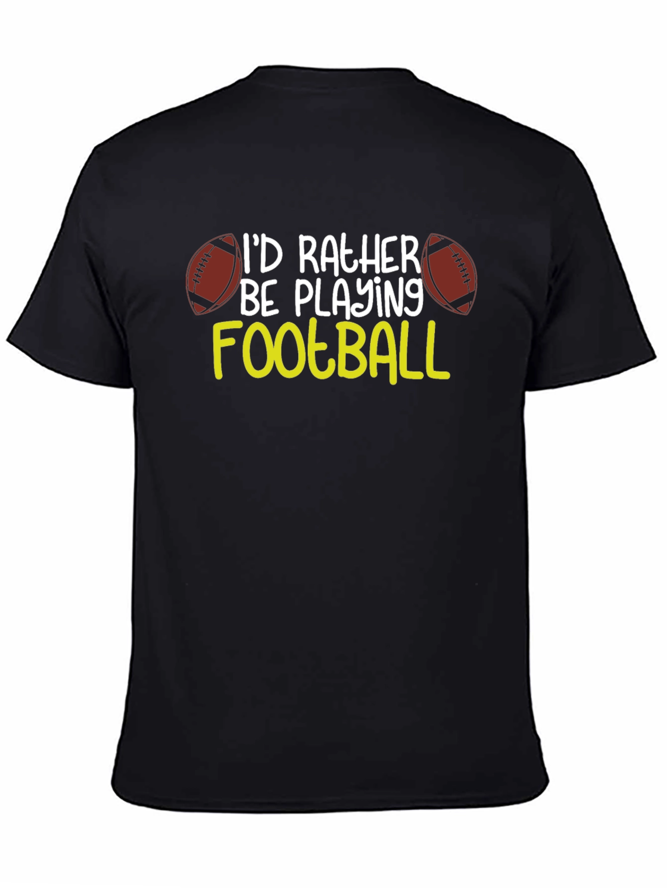 Football Fan T-Shirt: Id Rather Be Playing