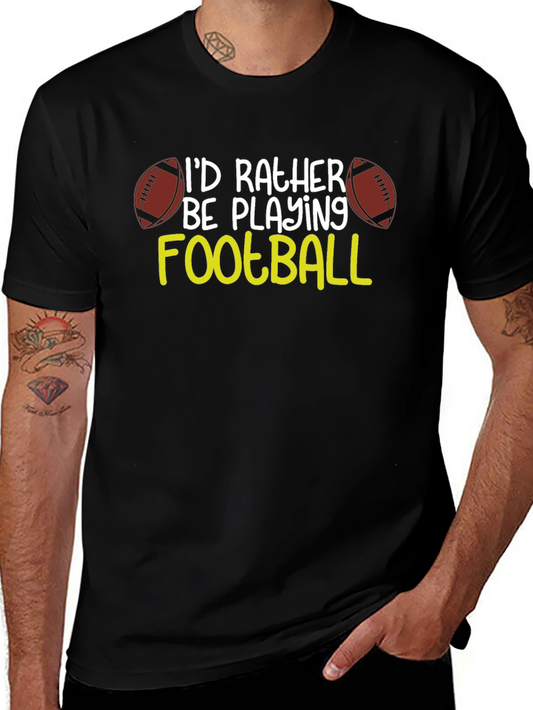 Football Fan T-Shirt: Id Rather Be Playing
