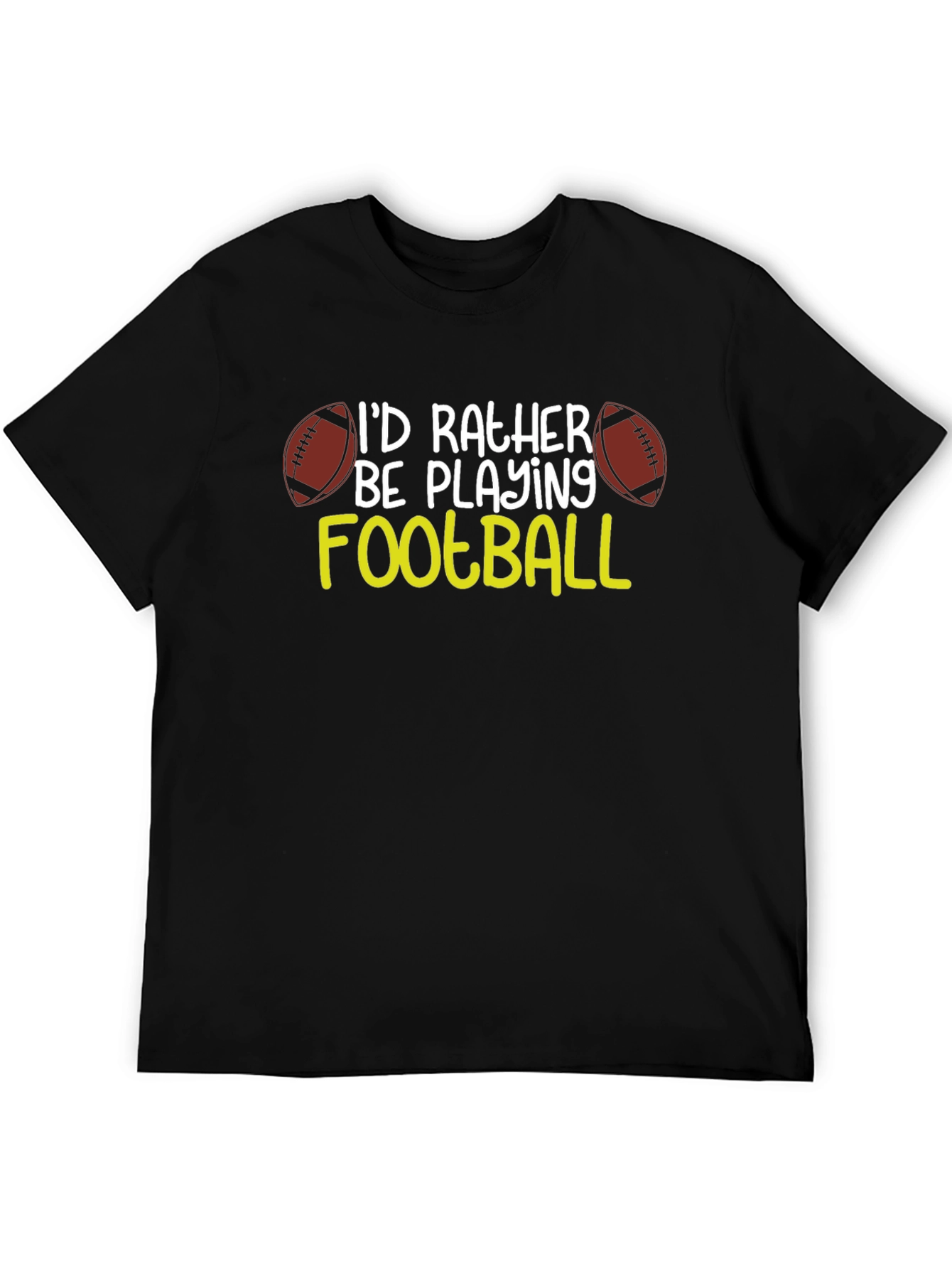 Football Fan T-Shirt: Id Rather Be Playing