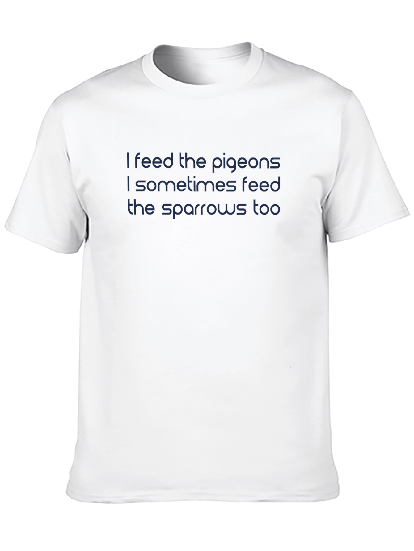 I Feed The Pigeons T-Shirt - Dark Blue Text
