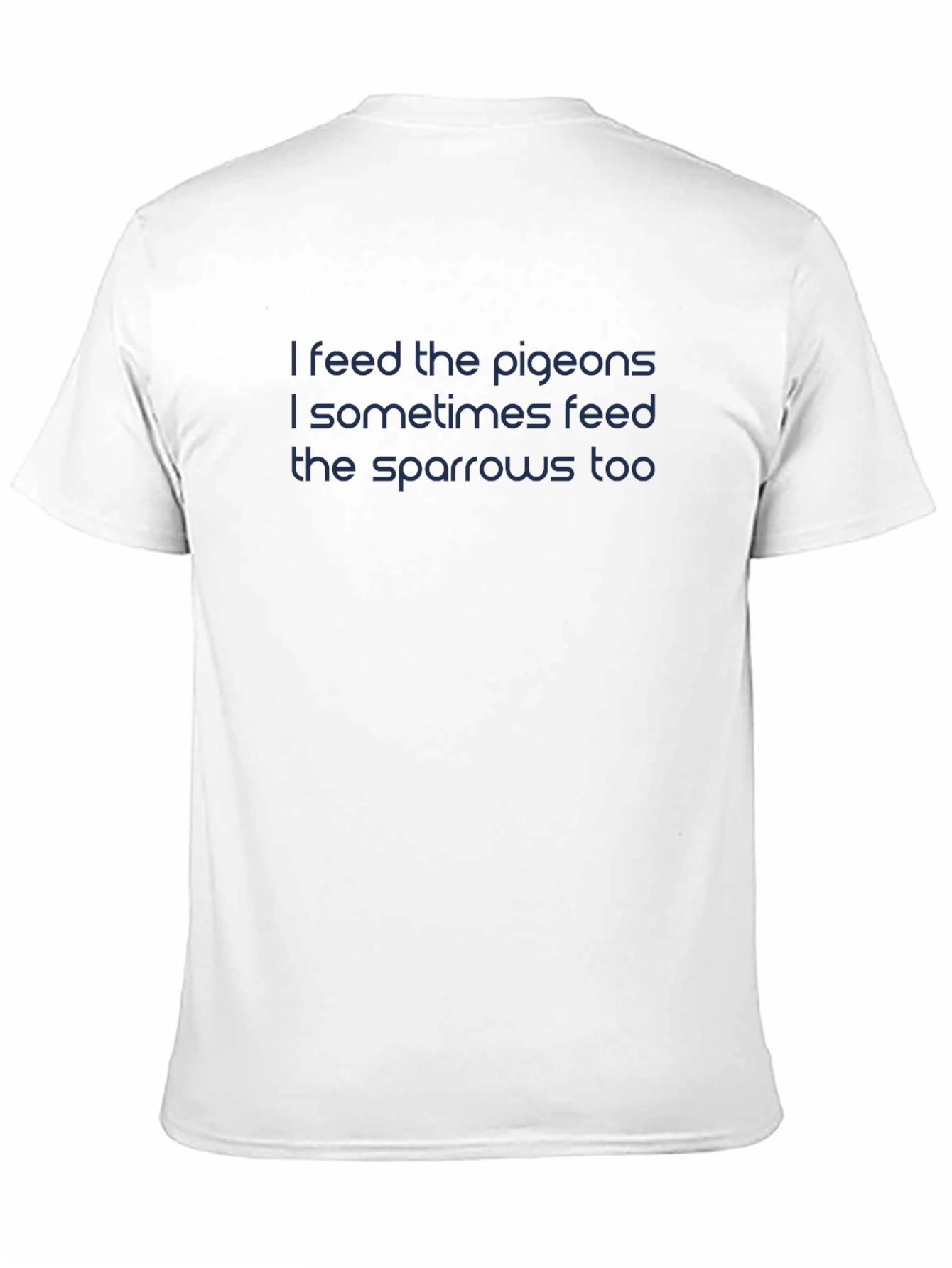 I Feed The Pigeons T-Shirt - Dark Blue Text