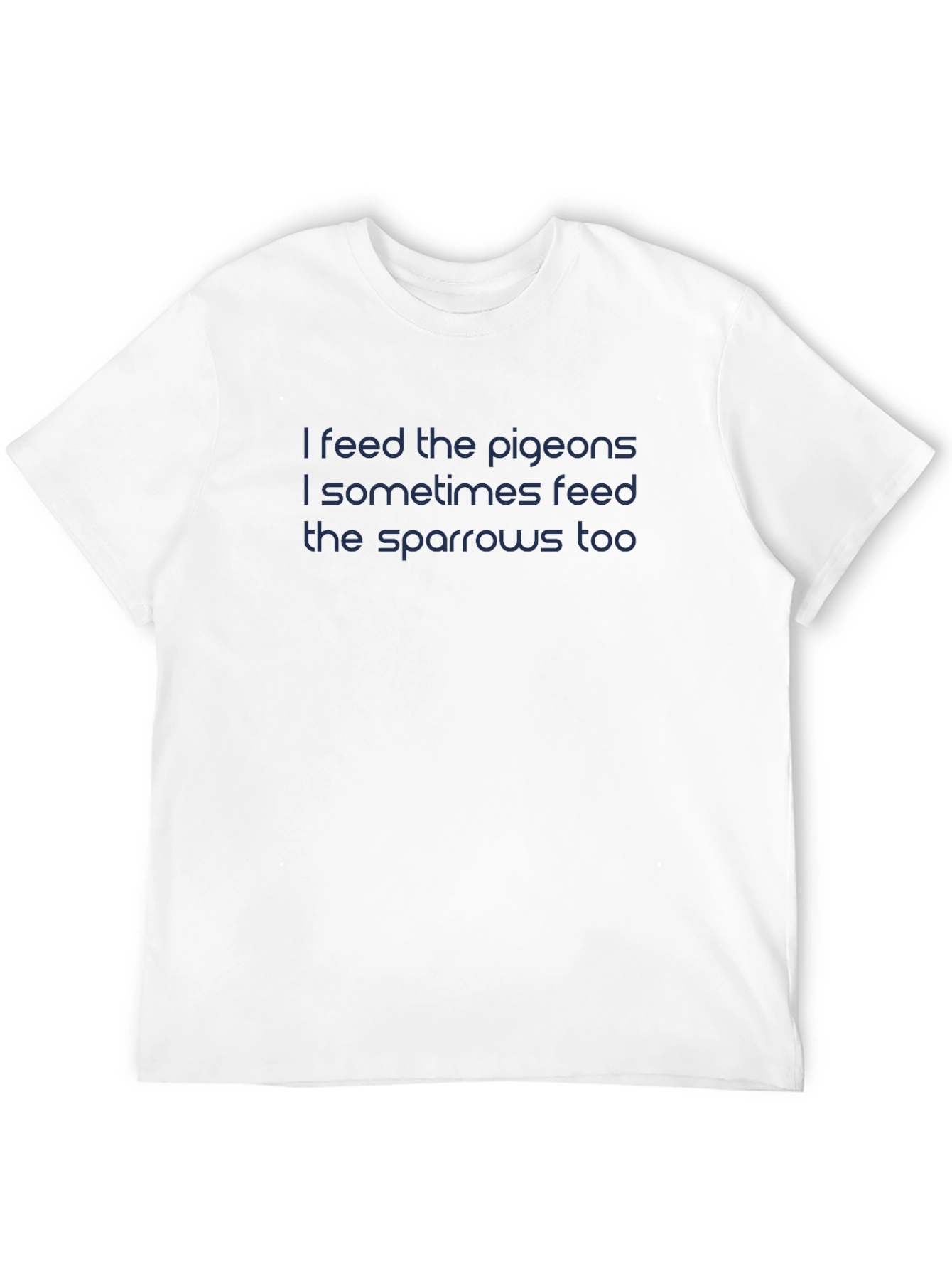I Feed The Pigeons T-Shirt - Dark Blue Text