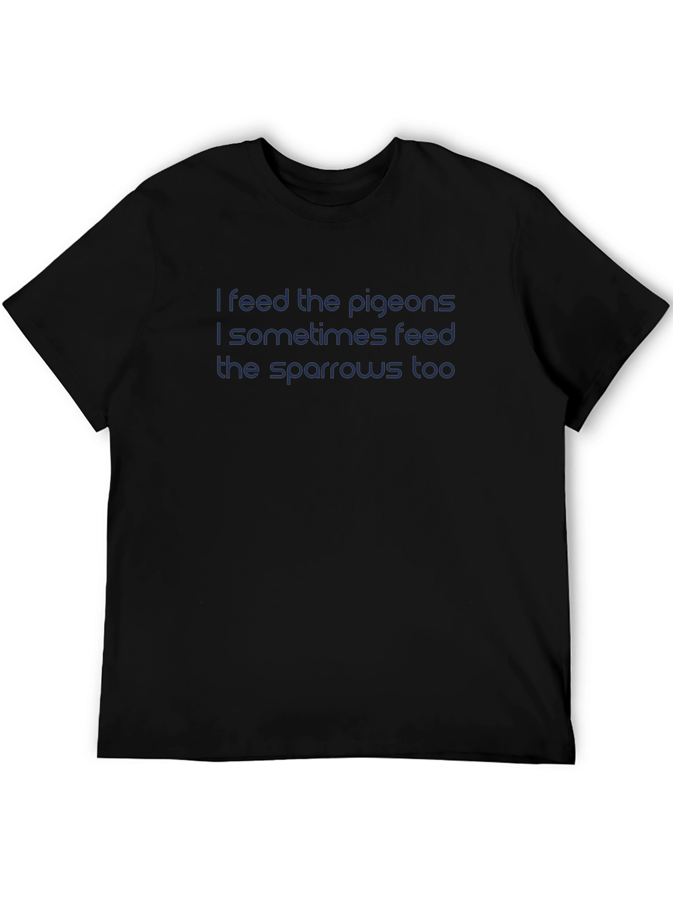 I Feed The Pigeons T-Shirt - Dark Blue Text
