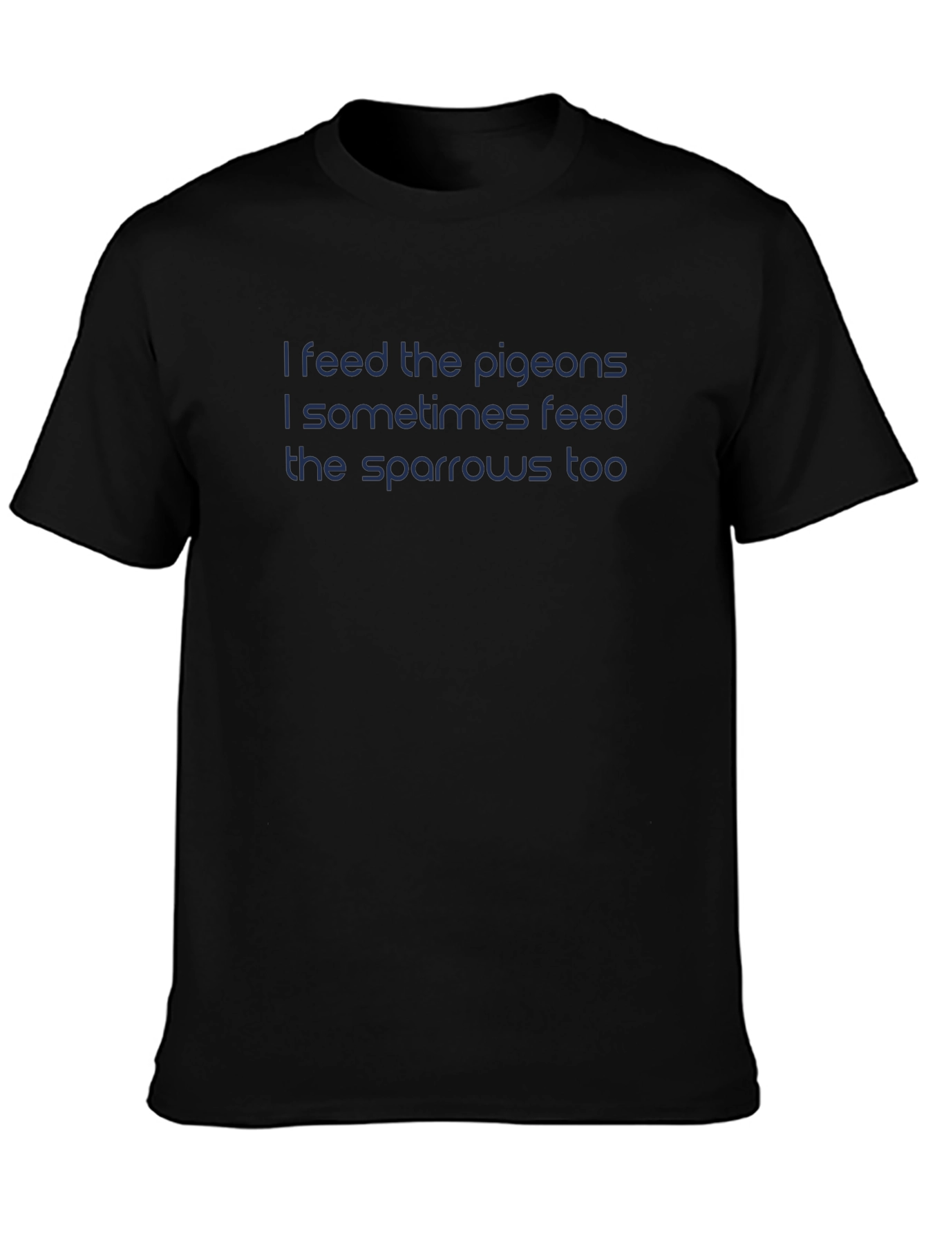 I Feed The Pigeons T-Shirt - Dark Blue Text