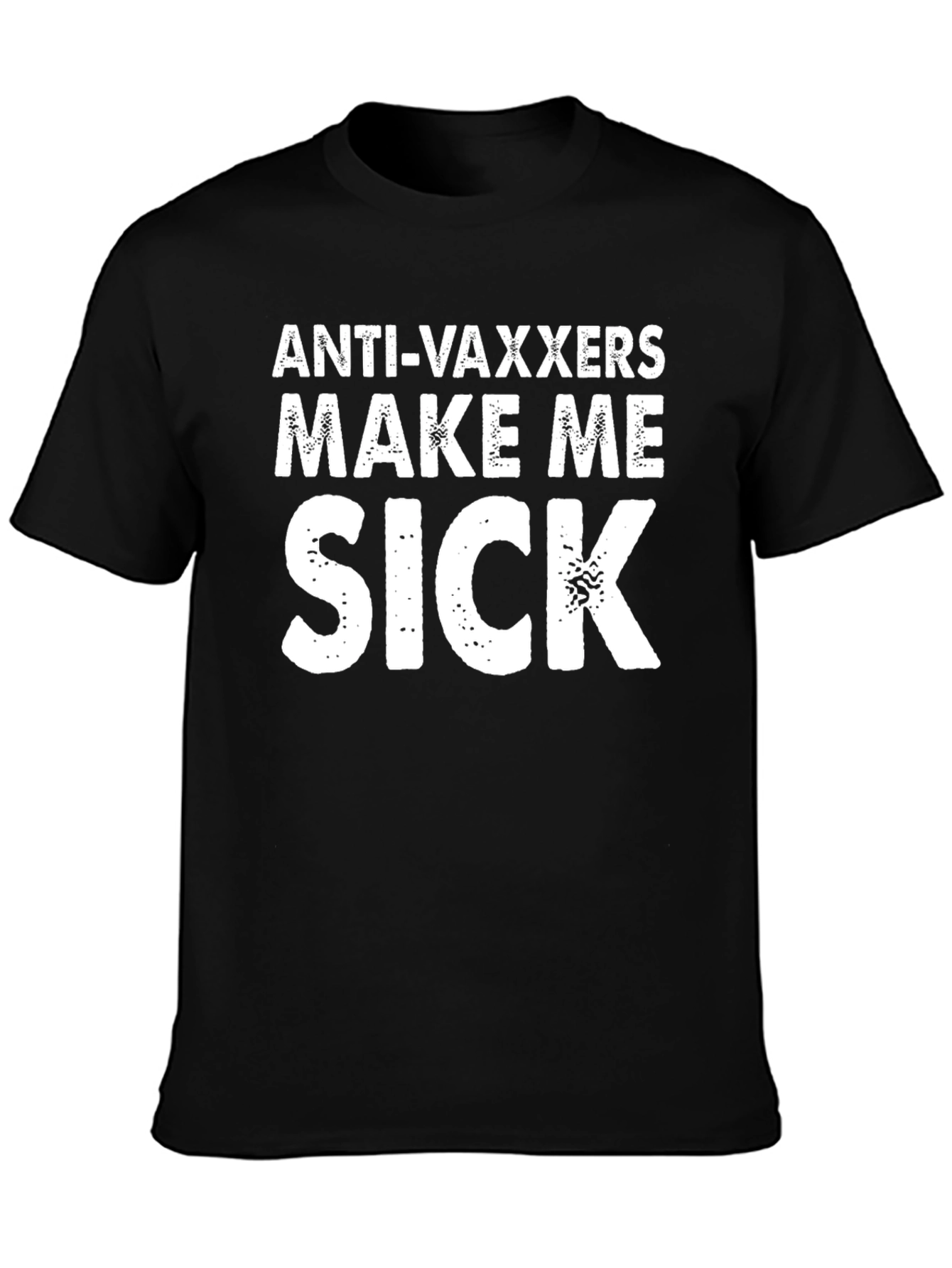 Anti-Vaxxers Make Me Sick T-Shirt