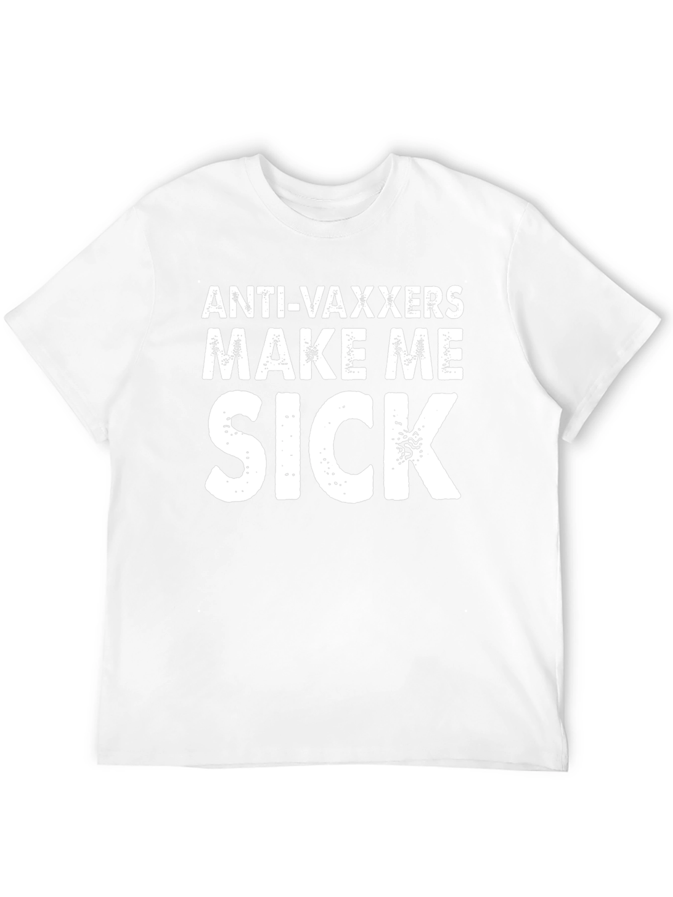Anti-Vaxxers Make Me Sick T-Shirt