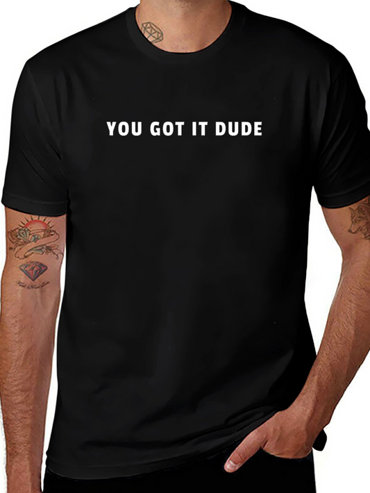 You Got It Dude Black T-Shirt