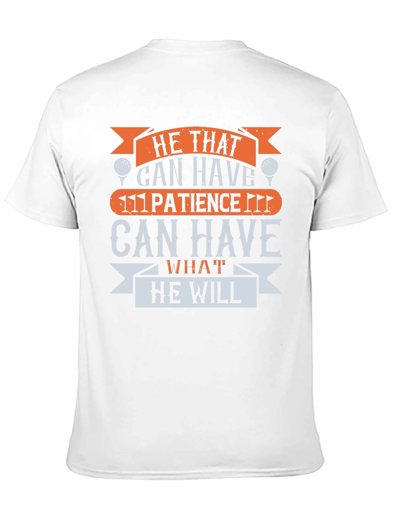 Golf Patience T-Shirt - He That Can Have