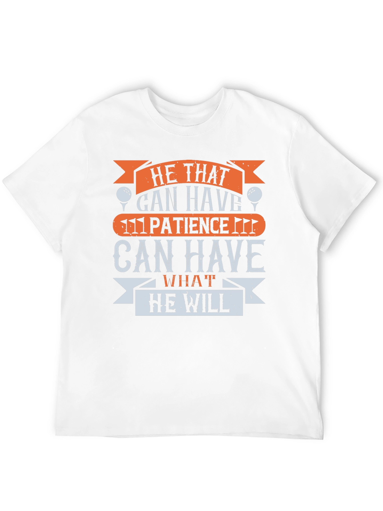 Golf Patience T-Shirt - He That Can Have