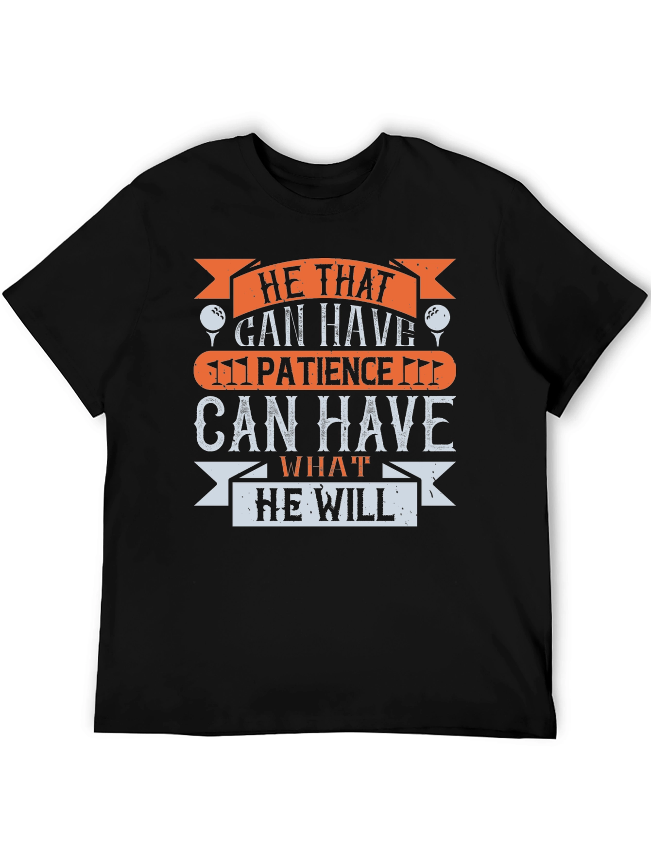 Golf Patience T-Shirt - He That Can Have