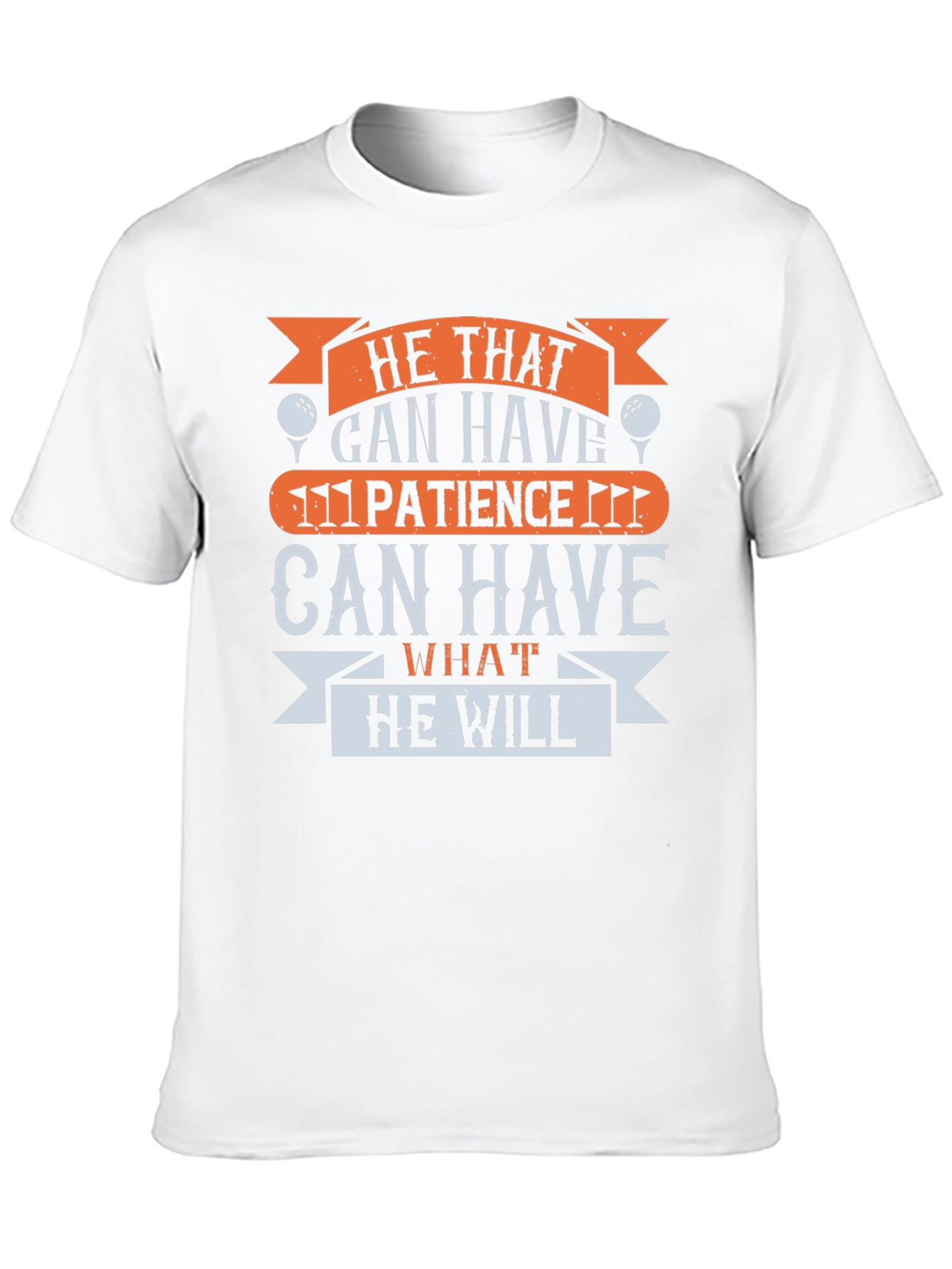 Golf Patience T-Shirt - He That Can Have