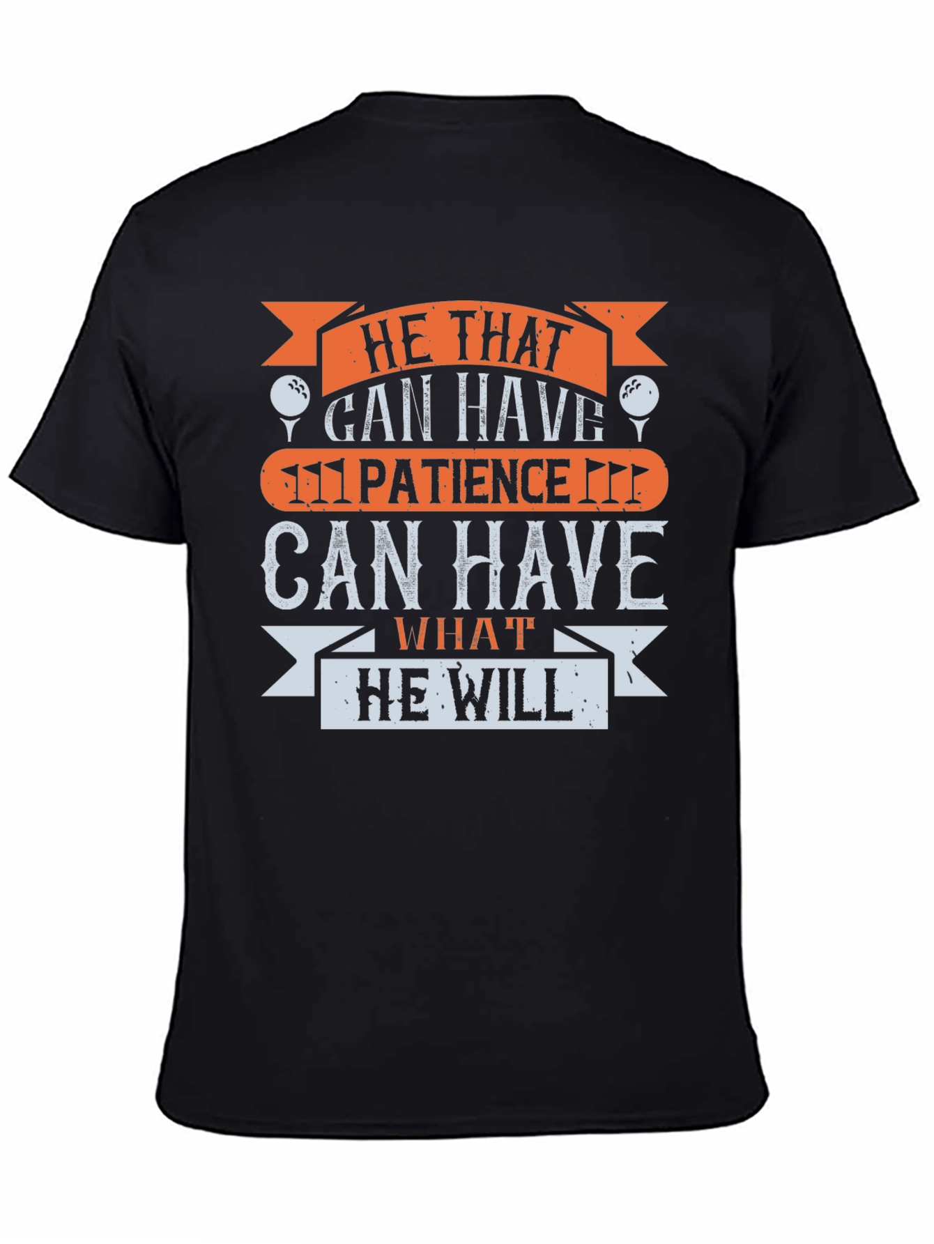 Golf Patience T-Shirt - He That Can Have