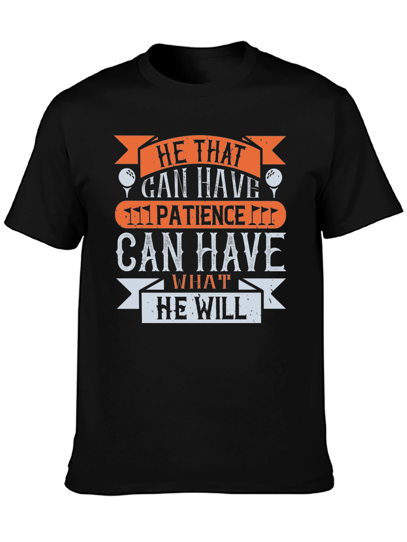 Golf Patience T-Shirt - He That Can Have