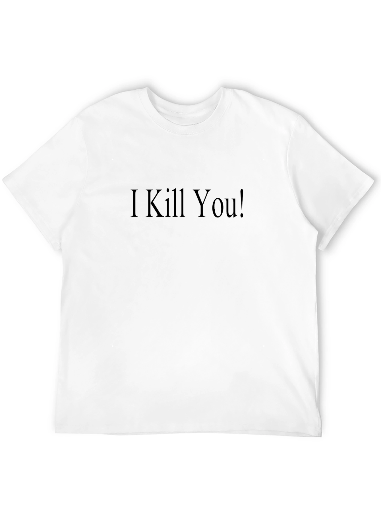 I Kill You! Black Crew Neck T-Shirt