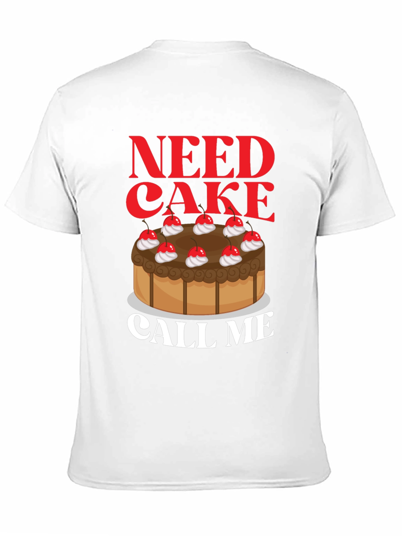Need Cake Call Me T-Shirt - Funny Foodie Tee