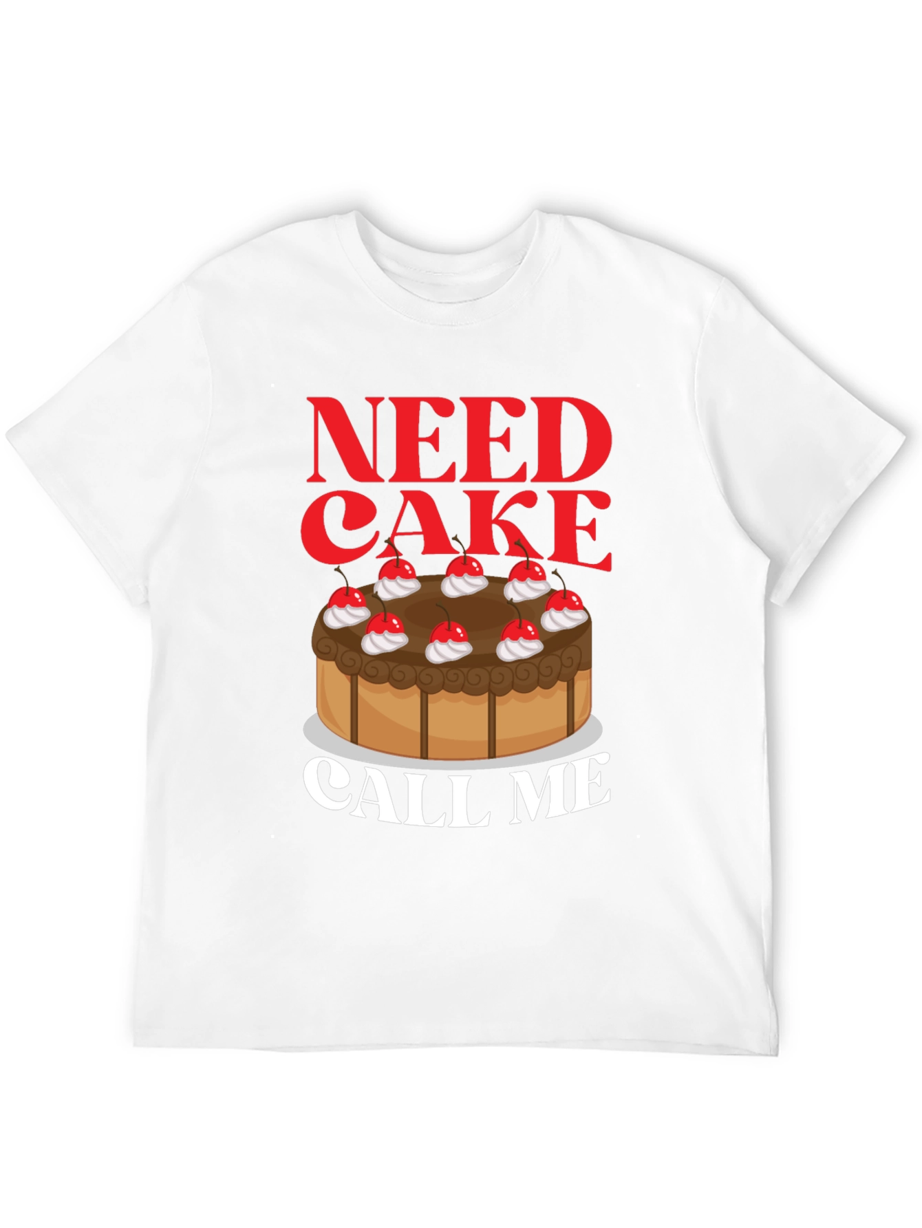 Need Cake Call Me T-Shirt - Funny Foodie Tee