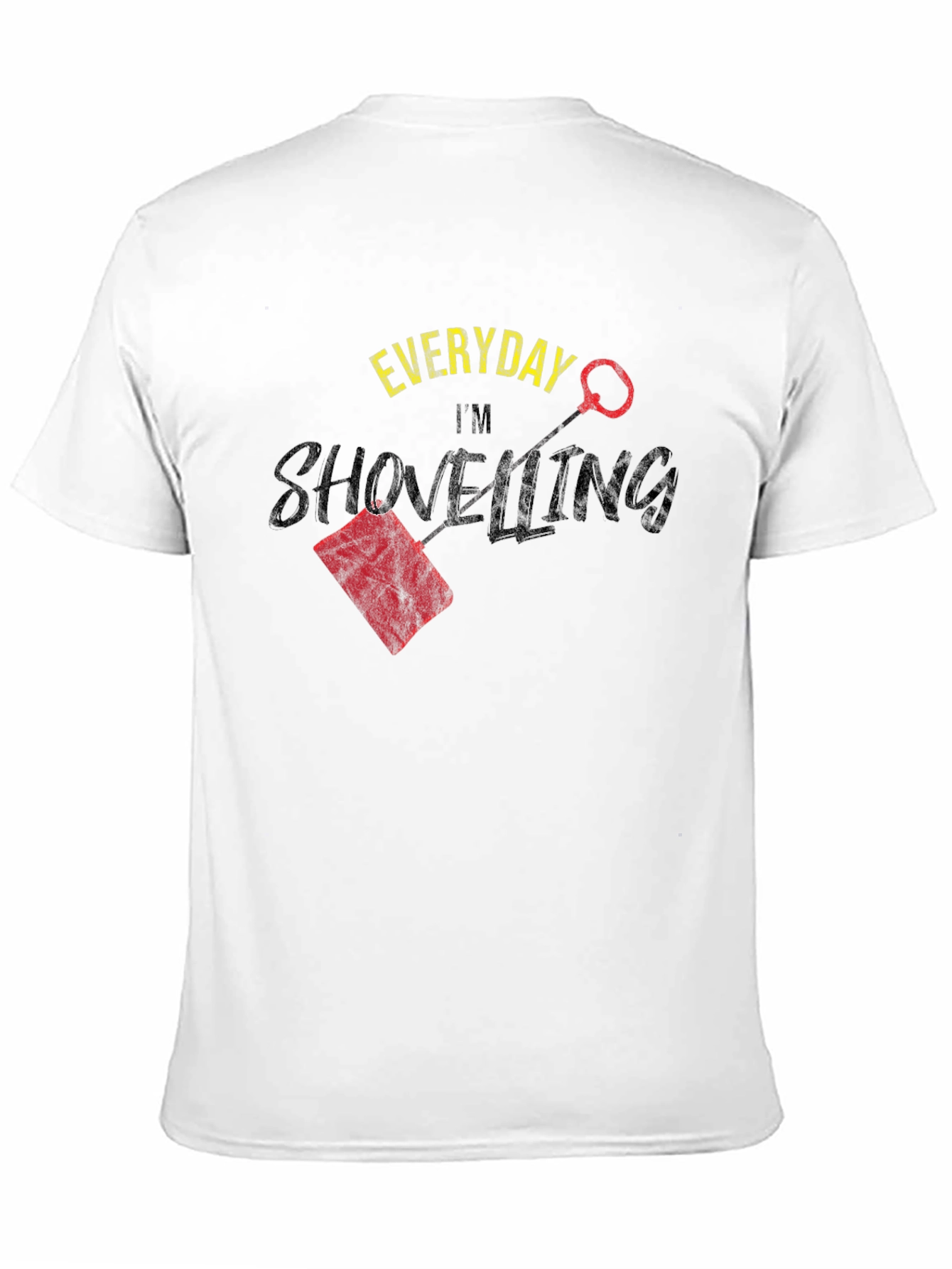 Everyday Im Shovelling T-Shirt