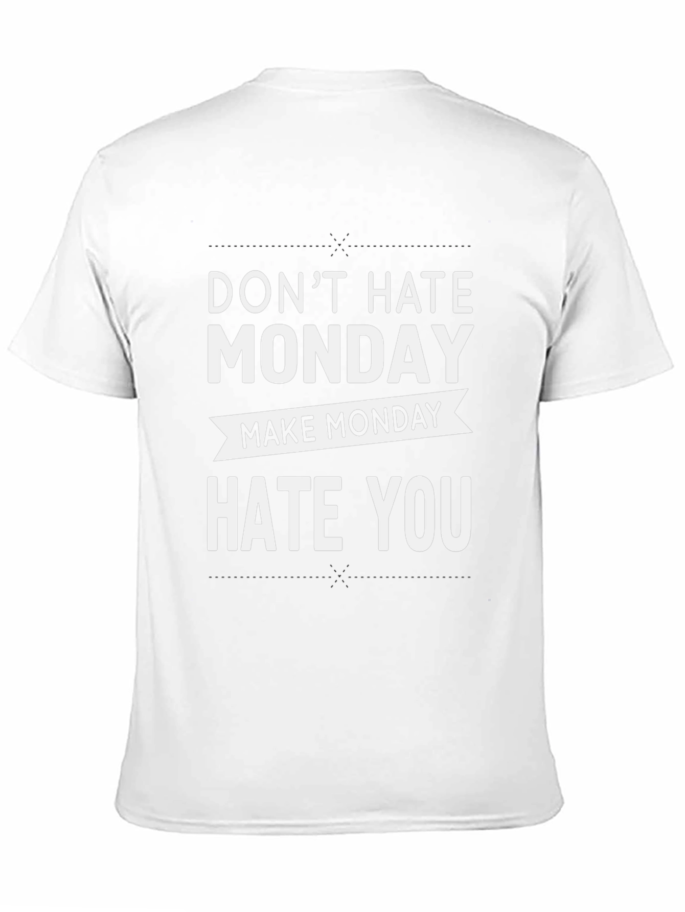 Dont Hate Monday Make Monday Hate You T-Shirt