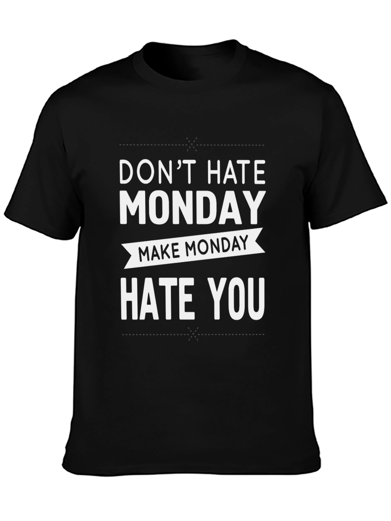 Dont Hate Monday Make Monday Hate You T-Shirt