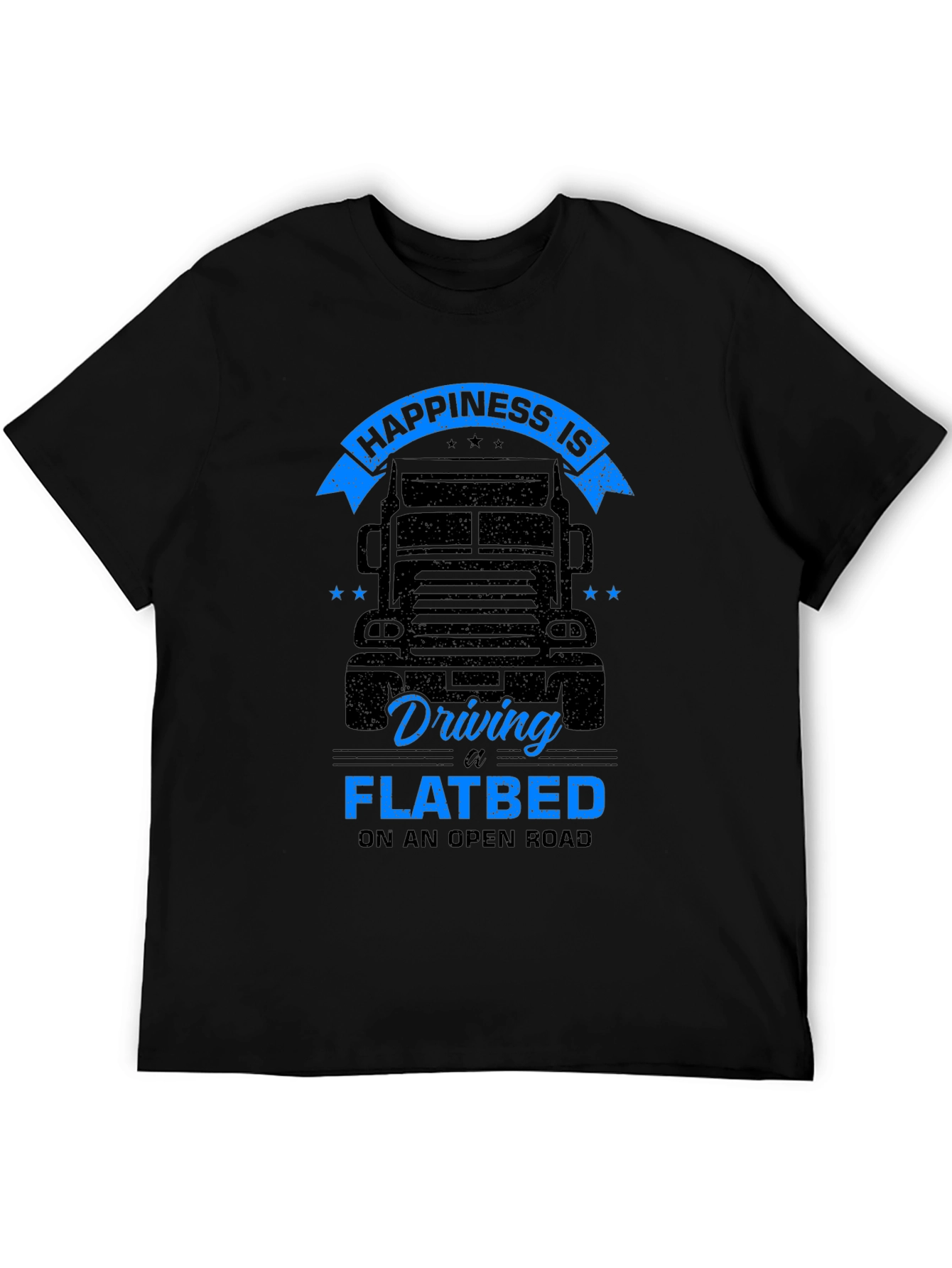 Happiness is Driving a Flatbed Black T-Shirt