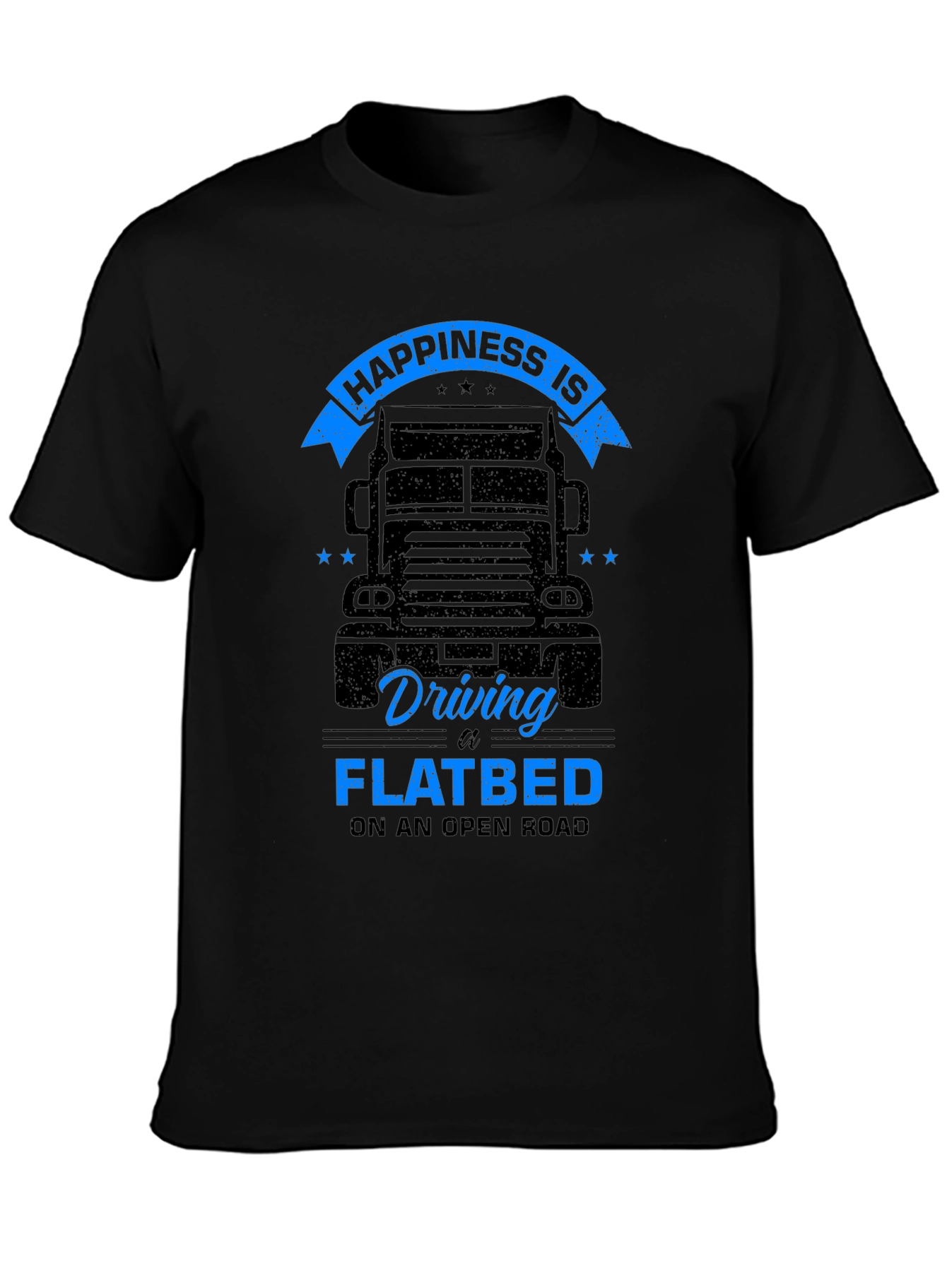 Happiness is Driving a Flatbed Black T-Shirt