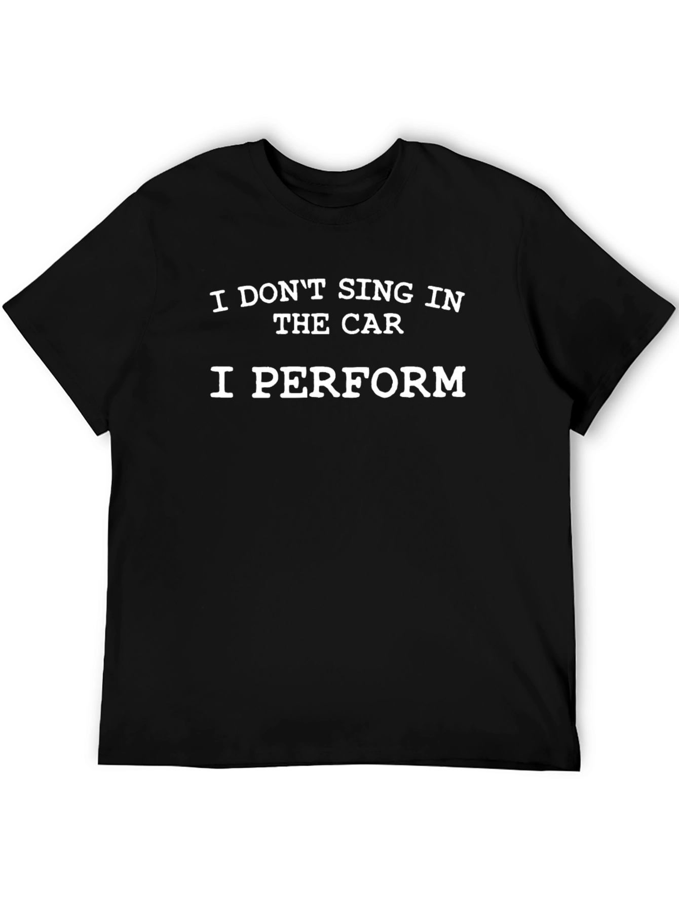 Funny I Perform Car Singer Black T-Shirt