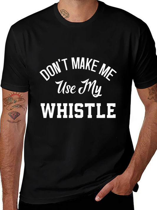 Dont Make Me Use My Whistle Graphic T-Shirt