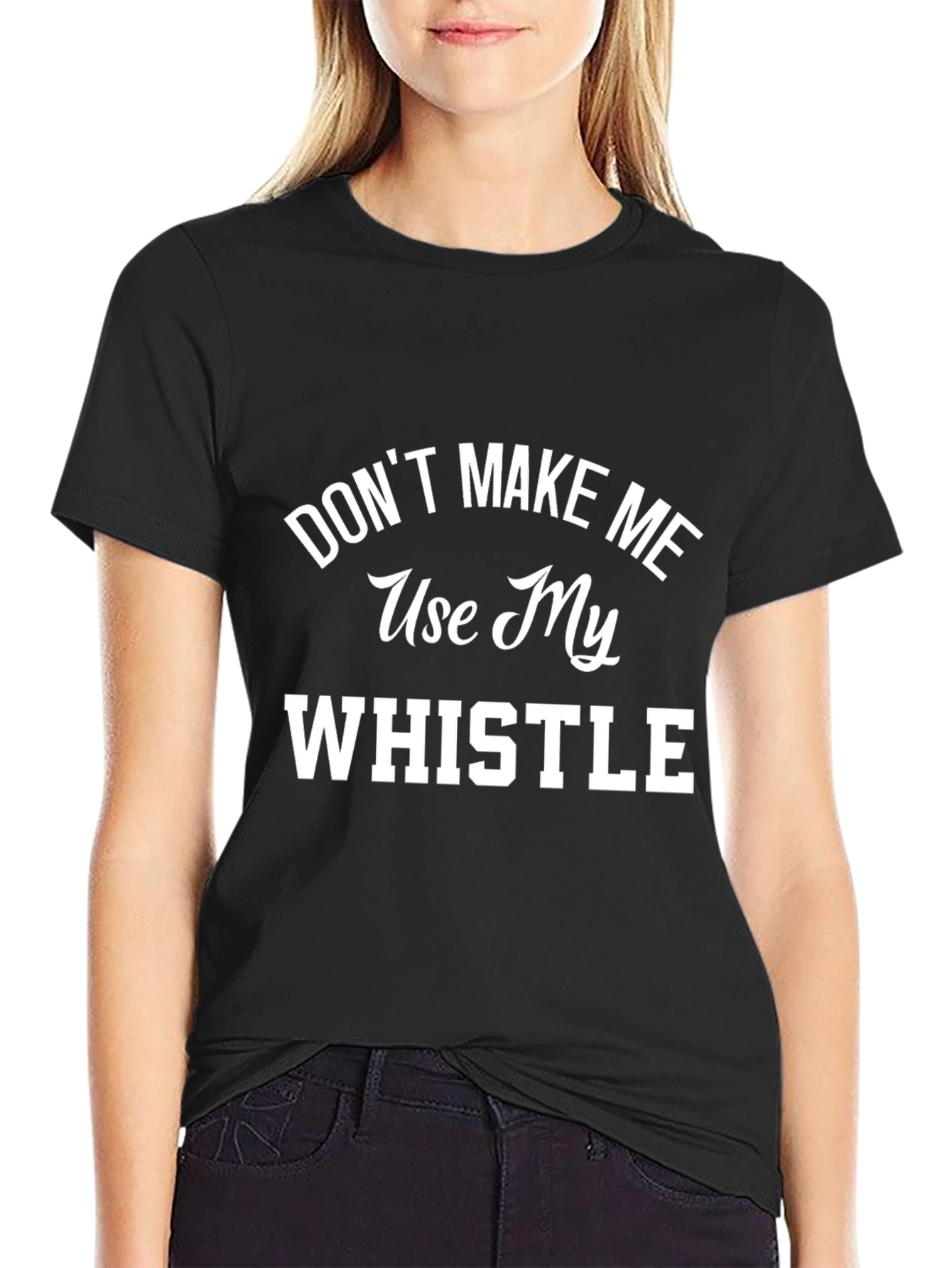 Dont Make Me Use My Whistle Graphic T-Shirt